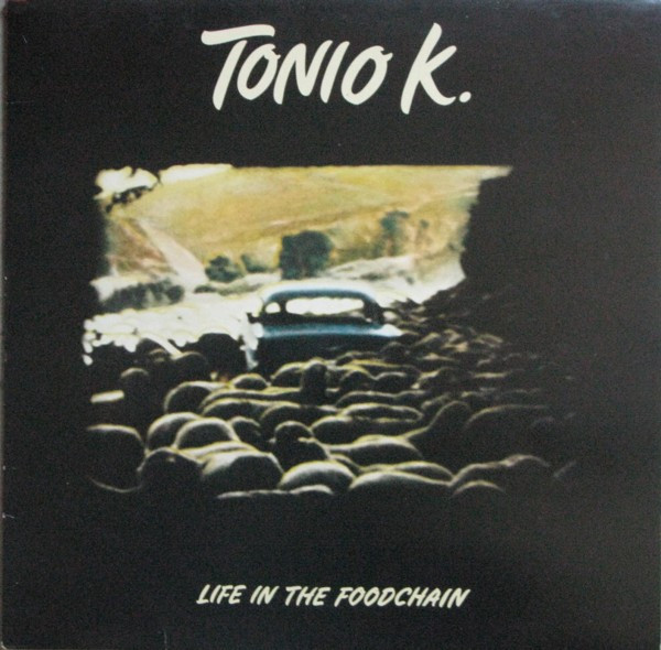 TONIO K - LIFE IN THE FOODCHAIN